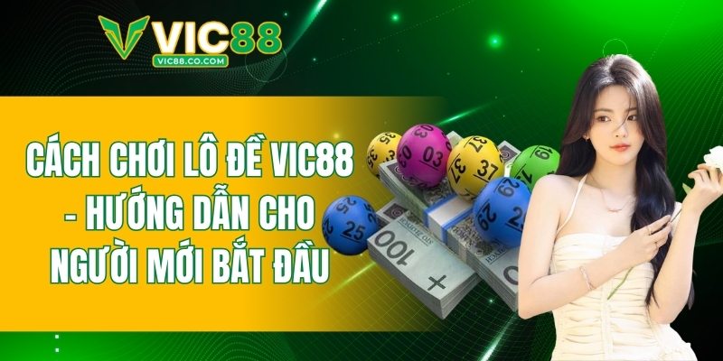 Cách chơi lô đề VIC88