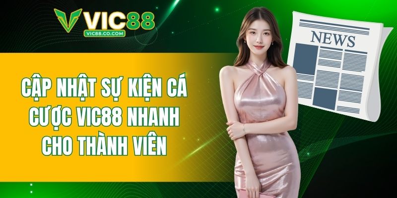 cập nhật sự kiện cá cược VIC88