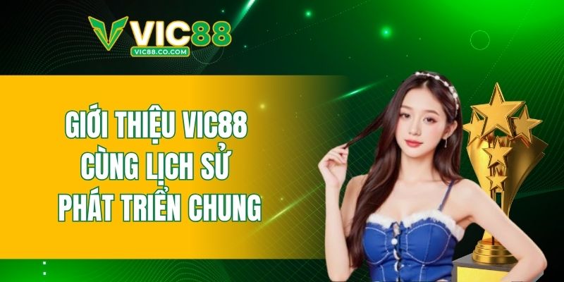 Giới thiệu VIC88 cùng lịch sử phát triển chung