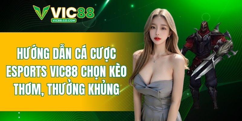 Hướng dẫn cá cược Esports VIC88