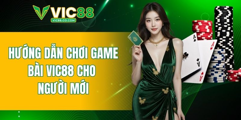 hướng dẫn chơi game bài VIC88