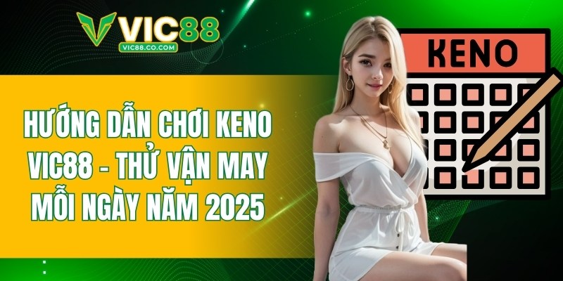 Hướng dẫn chơi Keno VIC88