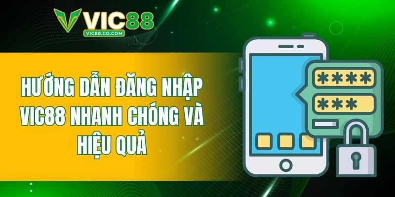 Hướng dẫn đăng nhập VIC88 nhanh chóng và hiệu quả