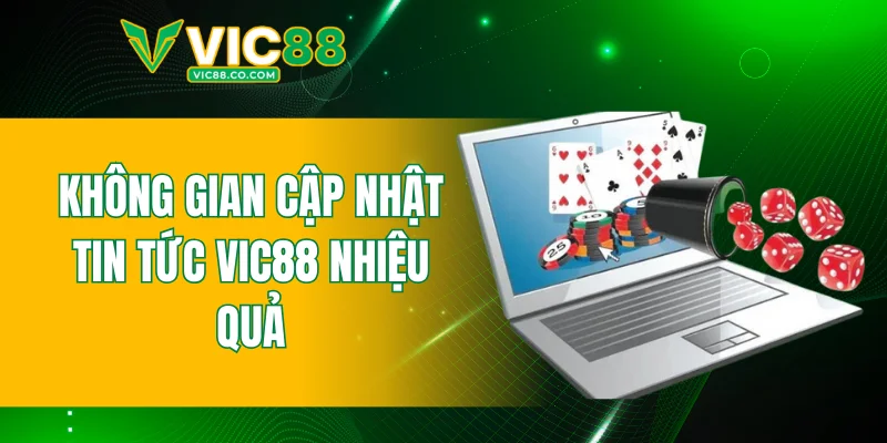 Không gian cập nhật tin tức VIC88 hiệu quả