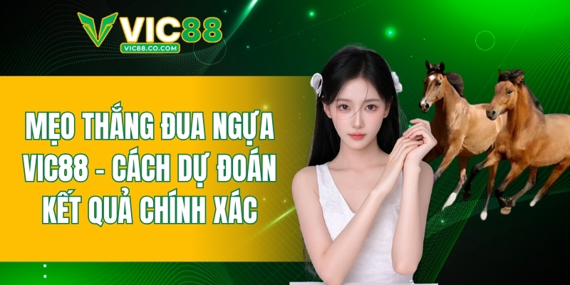 mẹo thắng đua ngựa VIC88