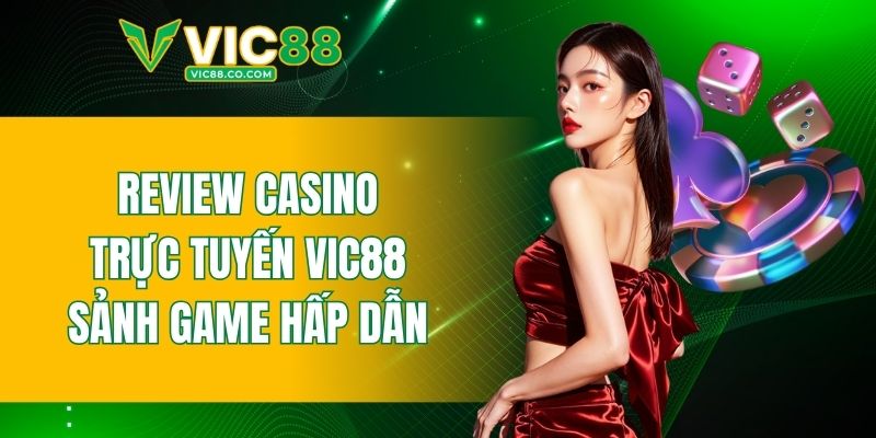 Review casino trực tuyến VIC88