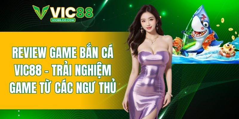 review game bắn cá VIC88