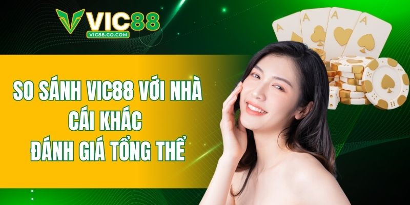 so sánh VIC88 với nhà cái khác