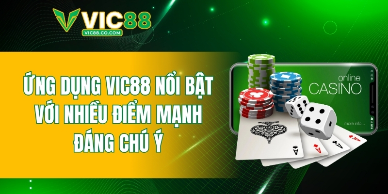 Ứng dụng VIC88 nổi bật với nhiều điểm mạnh đáng chú ý