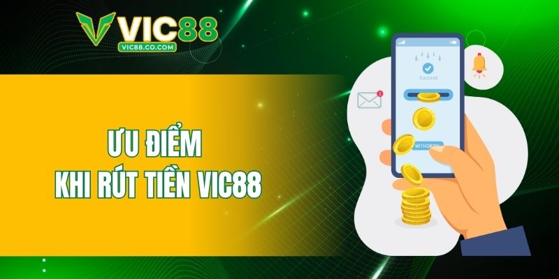 Ưu điểm khi rút tiền VIC88